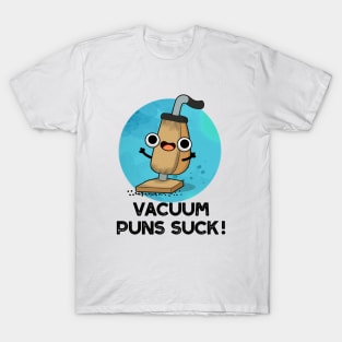 Vacuum Puns Suck Cute Vacuum Cleaner Pun T-Shirt